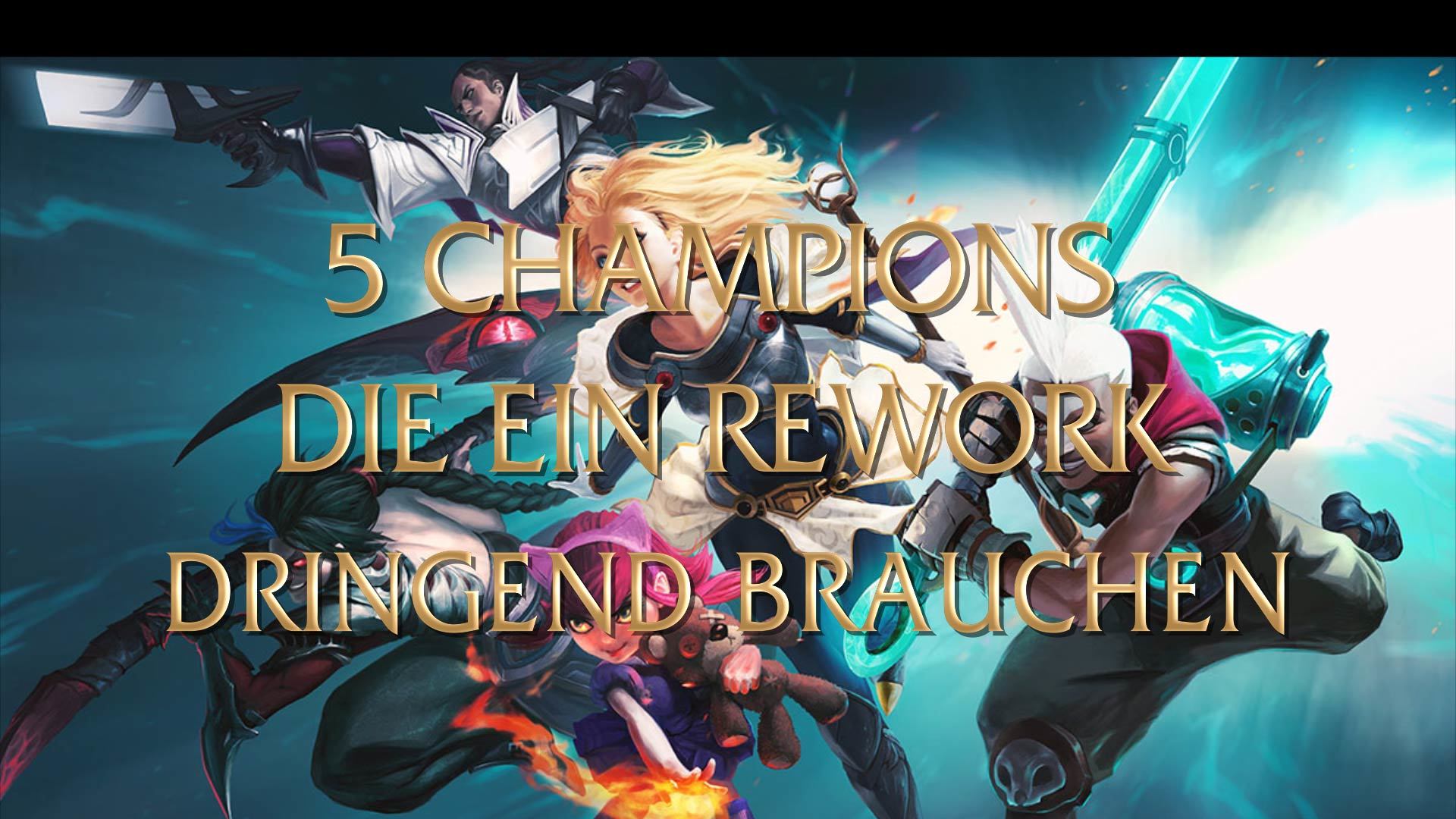 5 champs die ein rework brauchen 00000