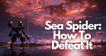 Armored Core 6 H Jow To Defeat Sea Spider