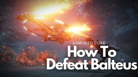 Armored Core 6 How To Defeat Balteus
