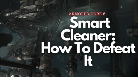 Armored Core 6 Smart Cleaner How To Defeat It