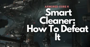 Armored Core 6 Smart Cleaner How To Defeat It