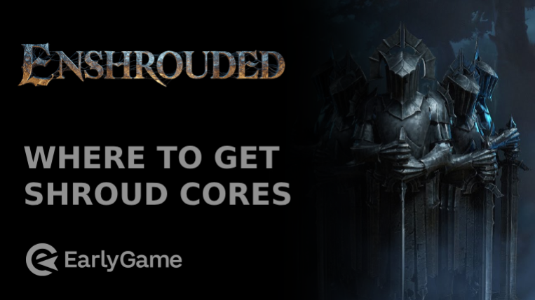 Enshrouded: Enshrouded: Where To Get Shroud Cores