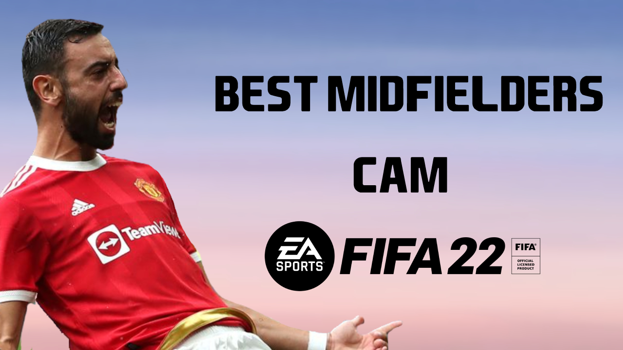 FIFA 22 Best Midfielders CAM