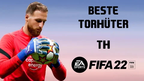 FIFA 22 beste Torhüter