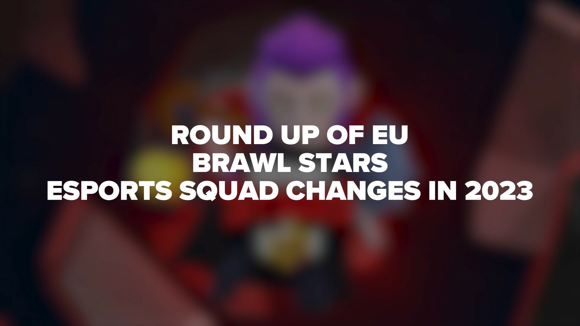 Round Up Brawl Stars Rosters2023