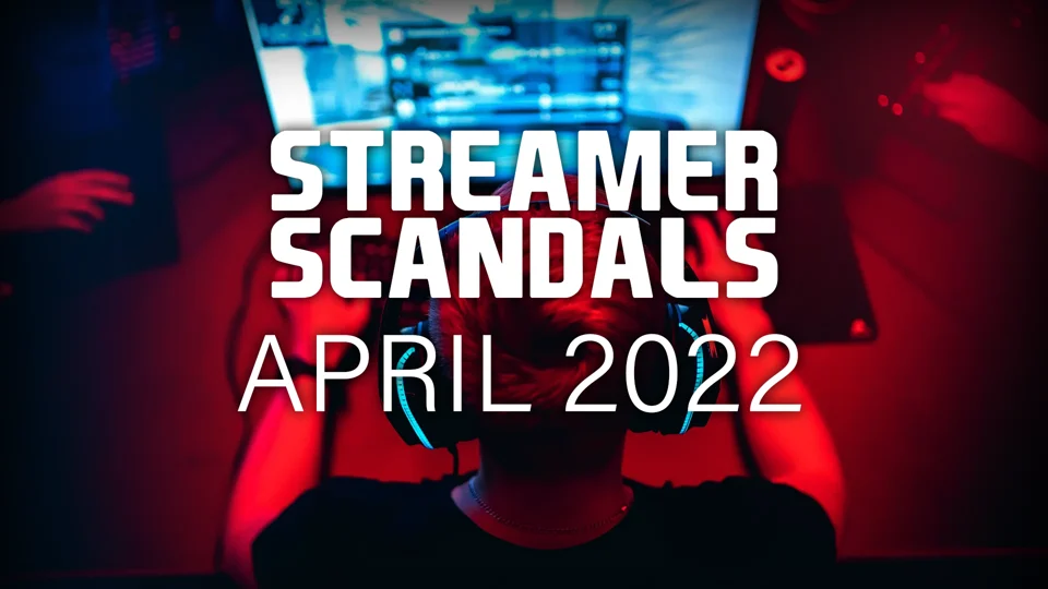 EarlyGame The Craziest Streamer Scandals in April 2022