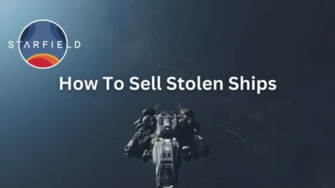 Starfield How To Sell Stolen Ships title image