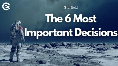 Starfield The Six Most Important Decisions