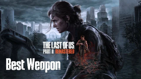 The Last of Us 2 Remastered Weapons