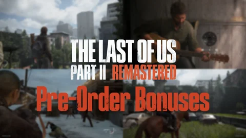 The Last of Us Part 2 Remastered Pre Order Bonuses H