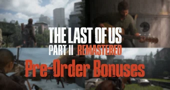 The Last of Us Part 2 Remastered Pre Order Bonuses H