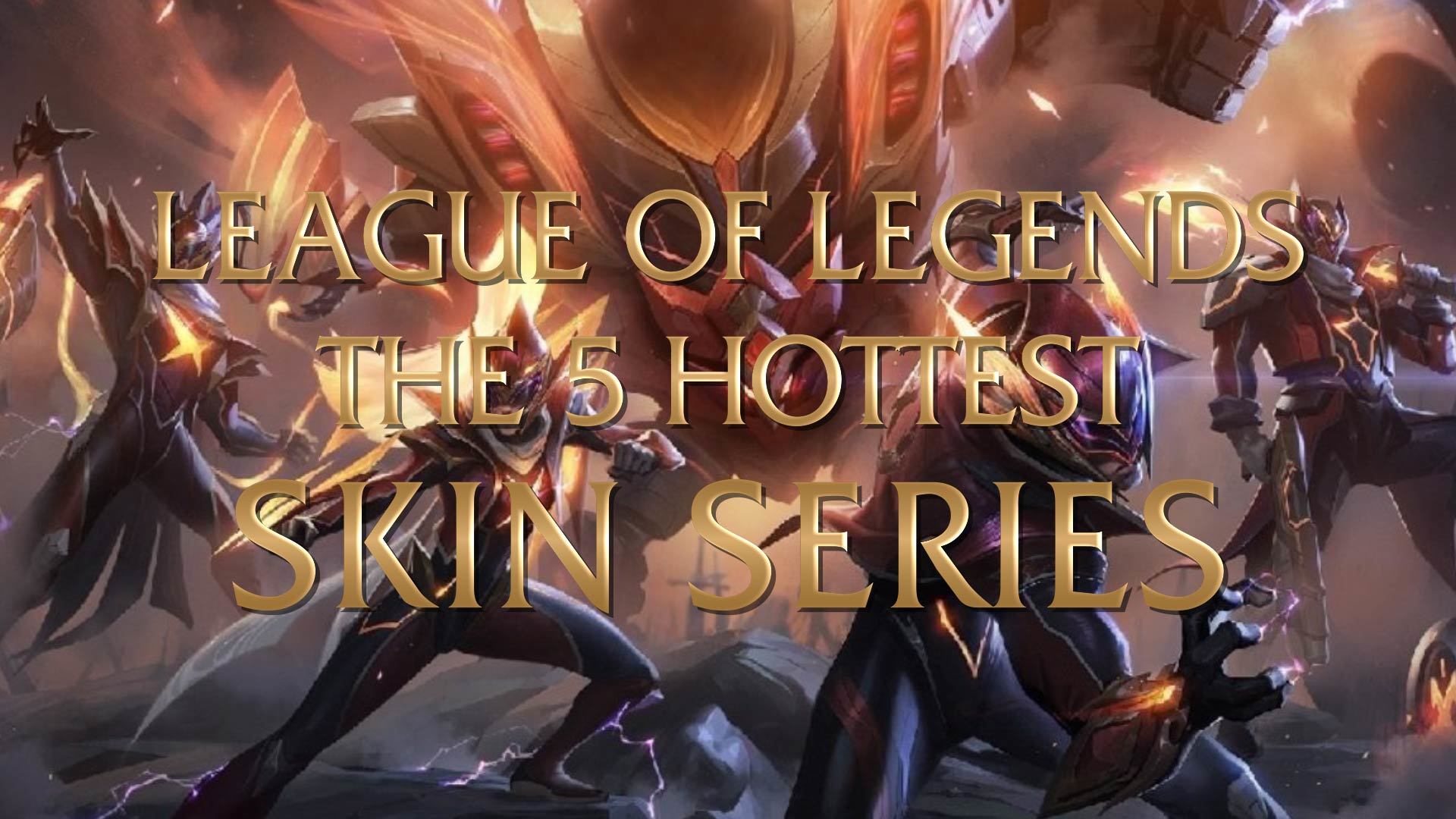 Hottest LoL Skin Series