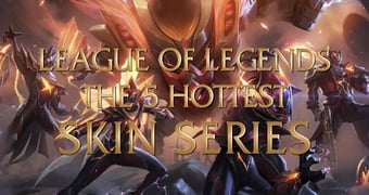 Hottest LoL Skin Series