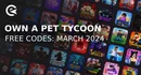 Own a pet tycoon codes march