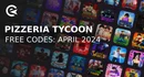 Pizzeria tycoon codes april 2024